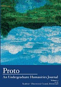 Proto: An Undergraduate Humanities Journal, Vol. 3 2012 Realities-Discovered, Created, Envisioned