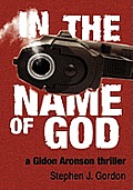 In the Name of God: A Gidon Aronson Thriller