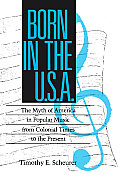 Born in the U.S.A.: The Myths of America in Popular Music from Colonial Times to the Present