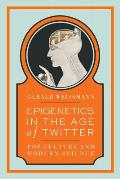 Epigenetics In The Age Of Twitter Pop Culture & Modern Science