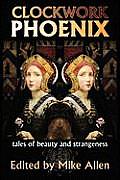 Clockwork Phoenix Tales Of Beauty & Strangeness