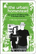Urban Homestead Your Guide to Self Sufficient Living in the Heart of the City