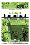 The Urban Homestead: Revised and Expanded Edition: Your Guide To Self Sufficient Living in the Heart of the City