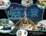 Pacific Ocean Park: The Rise and Fall of Los Angeles' Space-Age Nautical Pleasure Pier