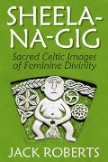 Sheela na gig Sacred Celtic Images of Feminine Divinity