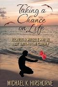 Taking a Chance on Life: Because a Miracle May Be Just Around the Corner