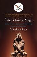 Aztec Christic Magic: The Ancient Americans, Meditation, and the Astral Body