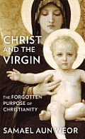 Christ and the Virgin: The Forgotten Purpose of Christianity