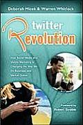 Twitter Revolution How Social Media & Mobile Marketing Is Changing the Way We Do Business & Market Online