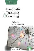 Pragmatic Thinking & Learning Refactor Your Wetware