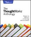 Thoughtworks Anthology Essays on Software Technology & Innovation