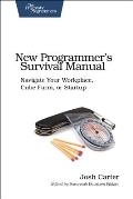 New Programmer's Survival Manual: Navigate Your Workplace, Cube Farm, or Startup