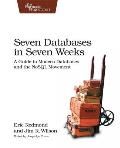 Seven Databases in Seven Weeks 1st Edition A Guide to Modern Databases & the NoSQL Movement
