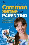 Common Sense Parenting, 4th Edition: Using Your Head as Well as Your Heart to Raise School-Aged Children Volume 1