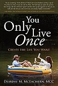 You Only Live Once: Create the Life You Want