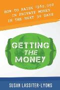 Getting the Money: The Simple System for Getting Private Money for Your Real Estate Deals