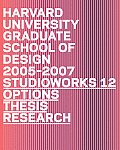 Studio Works 12 Core Exhibitions Options Thesis Research Harvard University Graduate School of Design 2005 2007
