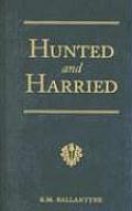 Hunted & Harried A Tale of the Scottish Covenanters