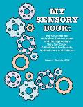 My Sensory Book Working Together to Explore Sensory Issues & the Big Feelings They Can Cause A Workbook for Parents Professionals
