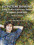 Big Picture Thinking - Using Central Coherence Theory to Support Social Skills: A Book for Students