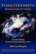 Tranceformers Shamans of the 21st Century Second Edition Revised & Updated for 2012
