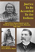 Justice to Be Accorded to the Indians: Agent Peter Ronan Reports on the Flathead Indian Reservation, Montana, 1888-1893