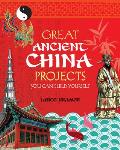 Great Ancient China Projects: You Can Build Yourself