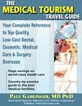 The Medical Tourism Travel Guide: Your Complete Reference to Top-Quality, Low-Cost Dental, Cosmetic, Medical Care & Surgery Overseas