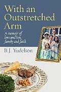 With an Outstretched Arm: A memoir of love and loss, family and faith