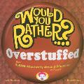 Would You Rather...? Overstuffed: Over 1500 Absolutely Absurd Dilemmas to Ponder