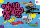 Would You Rather?... BFF: Over 300 Fiercely Fascinating Questions to Ask Your Friends!!