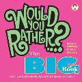 Would You Rather...? the Big Book: Over 1,500 Decidedly Deranged All New Dilemmas to Ponder