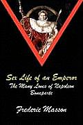 Sex Life of an Emperor: The Many Loves of Napoleon Bonaparte