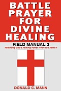Battle Prayer for Divine Healing: Field Manual 2