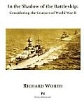 In the Shadow of the Battleship: Considering the Cruisers of World War II