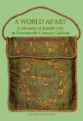 A World Apart. a Memoir of Jewish Life in Nineteenth Century Galicia