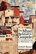Mind Behind the Gospels A Commentary to Matthew Chapters 1 14 Herbert W Basser