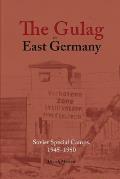 The Gulag in East Germany: Soviet Special Camps, 1945-1950