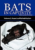 Bats in Captivity - Volume 2: Aspects of Rehabilitation