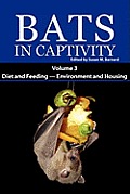 Bats in Captivity. Volume 3: Diet and Feeding - Environment and Housing