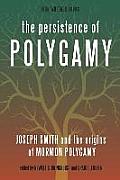 The Persistence of Polygamy: Joseph Smith and the Origins of Mormon Polygamy