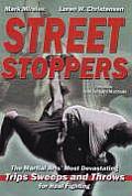 Street Stoppers The Martial Arts Most Devastating Trips Sweeps & Throws for Real Fighting