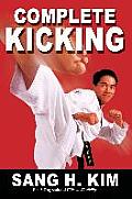 Complete Kicking: The Ultimate Guide to Kicks for Martial Arts Self-Defense & Combat Sports