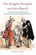 The Knights Templar and the Church: The History of the Knights Templar - A Story of Power, Greed, Betrayal and Mystery