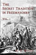 The Secret Tradition In Freemasonry: Vol. 1