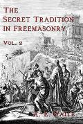 The Secret Tradition In Freemasonry: Vol. 2