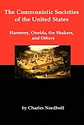 The Communistic Societies of the United States; Harmony, Oneida, the Shakers, and Others