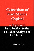 Catechism of Karl Marx's Capital: A Beginner's Introduction to the Socialist Analysis of Capitalism