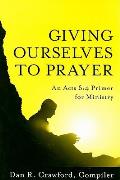 Giving Ourselves To Prayer An Acts 64 Primer For Ministry