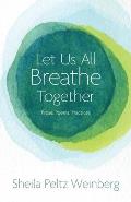 Let Us All Breathe Together: Prose, Poems, Practices